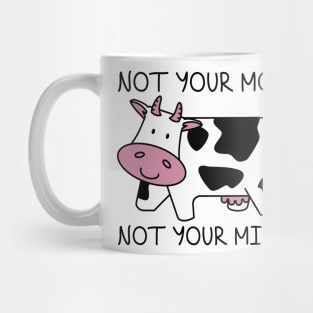 Not Your Mom Not Your Milk Mug